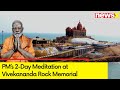 PM Modis Intense 2-Day Meditation at Vivekananda Rock Memorial | Report From Kanyakumari | NewsX