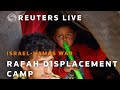 LIVE: Rafah live stream, where more than a million Palestinian people are displaced