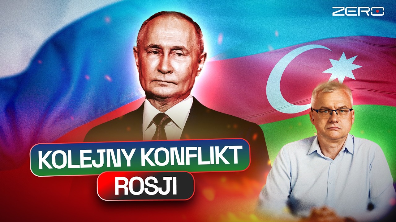 KONFLIKT ROSJA – AZERBEJDŻAN ESKALUJE. JAKIE SĄ JEGO PRZYCZYNY?