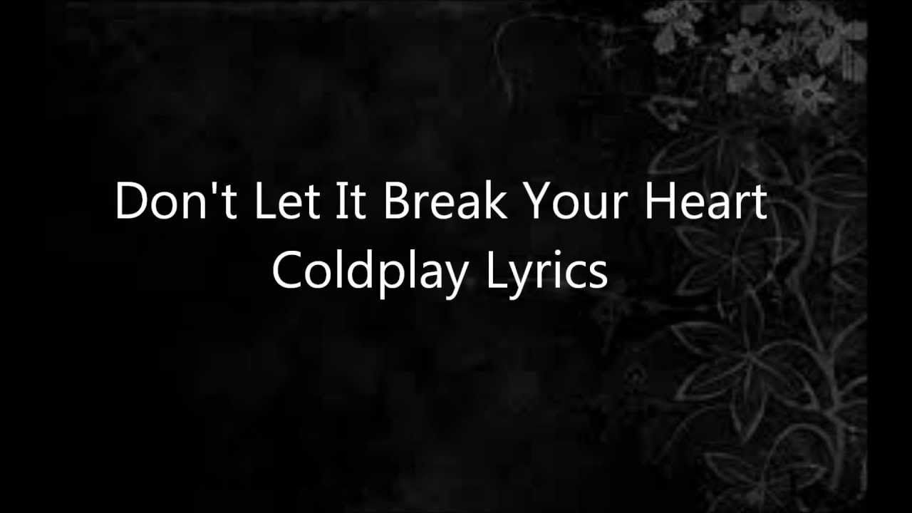 Don't Let It Break Your Heart Coldplay Lyrics - YouTube