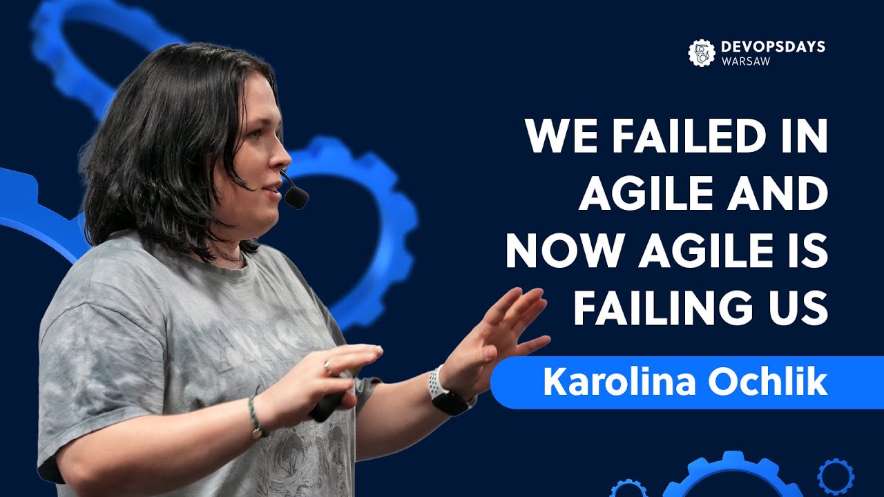 DevOpsDays Warsaw 2024: Karolina Ochlik - We failed in agile and now agile is failing us