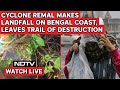 Cyclone Remal Makes Landfall On Bengal Coast, Leaves Trail Of Destruction & Other News