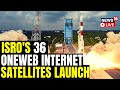 Live: ISRO Launches India's largest LVM3 Rocket Carrying 36 Satellites