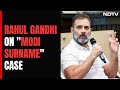 Rahul Gandhi refuses apology in 'Modi Surname' remark