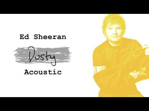 Ed Sheeran - Dusty (Acoustic)