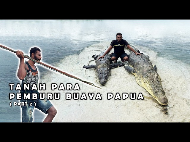 BERBURU BUAYA BESAR DI PAPUA | Perjalanan Ke Tanah Para Pemburu Buaya ( Part 2 )