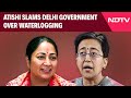 Delhi Rains | AAP MLA Atishi Slams Delhi BJP Government Over Waterlogging In The City