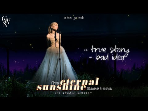 Ariana Grande - true story / bad idea (The Eternal Sunshine Sessions) (Live Studio Concept)