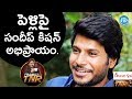 Sundeep Kishan says he is against arranged marriage concept- Frankly With TNR
