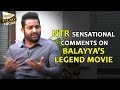 Jr NTR sensational comments on Balakrishna's Legend movie