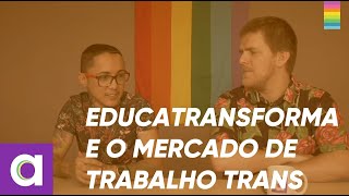 EDUCATRANSFORMA E O MERCADO DE TRABALHO TRANS COM NOAH SCHEFFEL
