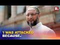 Owaisi alleges political benefit behind attack, 'Attacked due to my strong words against BJP'