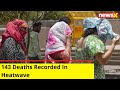 143 Deaths Recorded In Heatwave |Heatwave In North India |NewsX