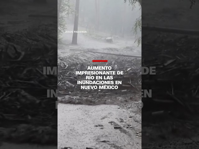 Aumento impresionante de río en las inundaciones en Nuevo México