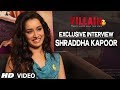 Exclusive: Shraddha Kapoor Interview | Ek Villain