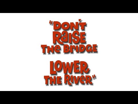 Don't Raise the Bridge, Lower the River'