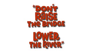 Don't Raise the Bridge, Lower th