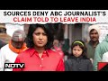 ABC Journalist | Misleading: Sources As ABC Journalist Claims She Was Told To Leave India