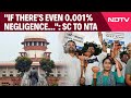 NEET Row | Supreme Court Reprimands NTA Amid NEET Row: If Theres Even 0.001% Negligence...