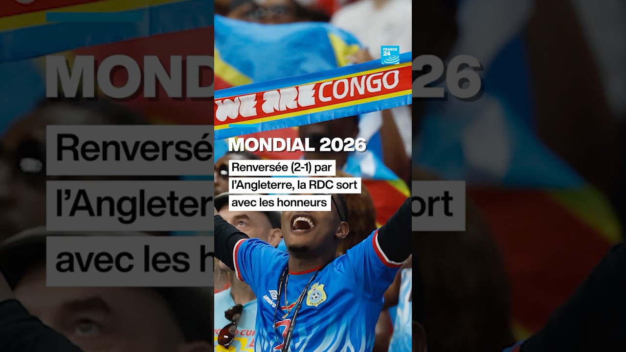 Mondial 2026 : la RDC sort avec les honneurs, battue (2-1) par l'Angleterre • FRANCE 24