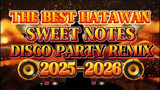 DISCO PARTY REMIX THE BEST NONSTOP HATAWAN SWEET NOTES 💫2025-2026