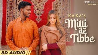 Mitti De Tibbe (8D Audio) ~ Kaka | Punjabi Song Video HD