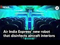 First in India, Air India Express launches robotic technology to disinfect aircraft interiors