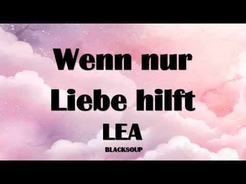 LEA - Wenn nur Liebe hilft Lyrics