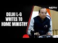 AAP Latest News | Delhi Lt Governor Writes To Home Ministry, Flags Displeasure Over 2 Issues