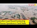 Massive Floods Occur in Tamil Nadu | Indian Coast Guard Conducting Rescue Operations | NewsX
