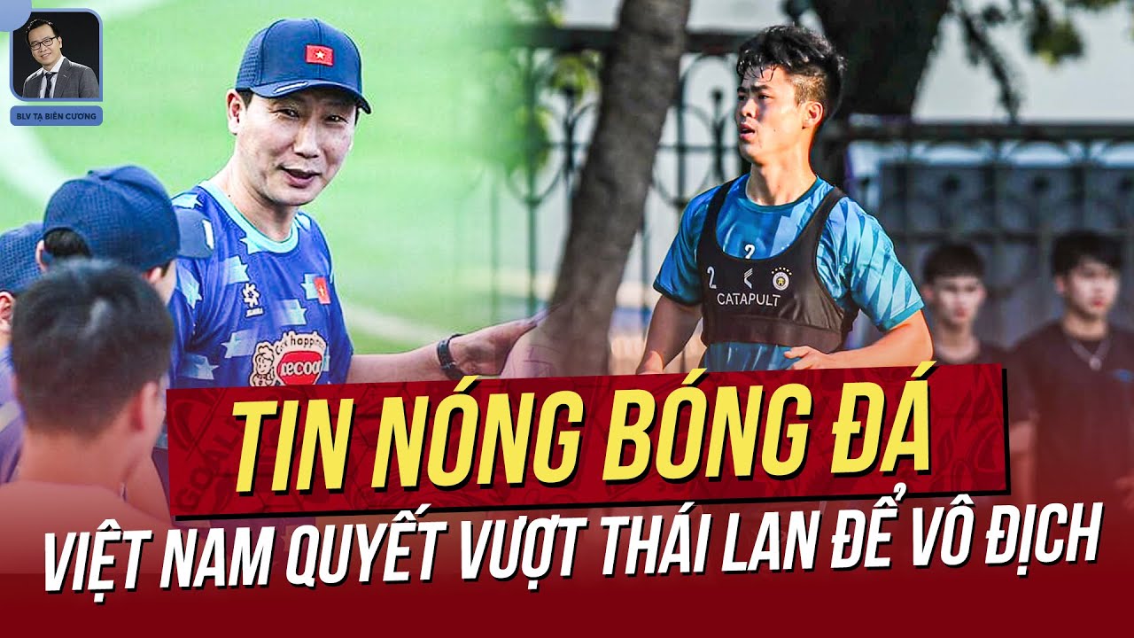 Tin nóng 02/11: Việt Nam quyết vượt Thái Lan để vô địch; HLV Kim Sang Sik đón tin cực vui