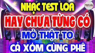Hay Chưa Từng Có, NHẠC TEST LOA 8D CỰC CHUẨN, Nhạc Sống Hòa Tấu Disco Remix Không Lời BASS CĂNG