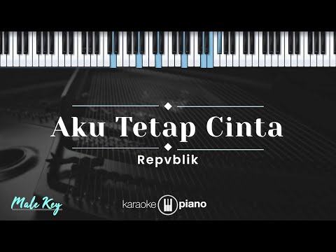 Aku Tetap Cinta - Repvblik (KARAOKE PIANO - MALE KEY)
