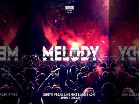 Dimitri Vegas, Like Mike & Steve Aoki vs Ummet Ozcan - Melody (Radio Edit)