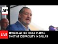 LIVE: Update after three people shot at ICE facility in Dallas