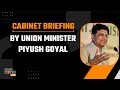 Cabinet decision on AI : Briefing by Union Minister Piyush Goyal