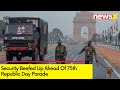Security Beefed Up Ahead Of Republic Day Parade | 75th Republic Day Celebrations | NewsX