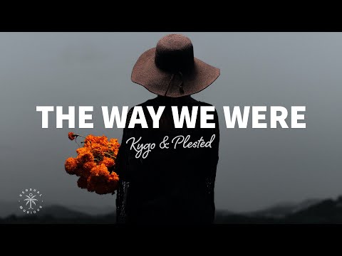 Kygo - The Way We Were (Lyrics) ft. Plested