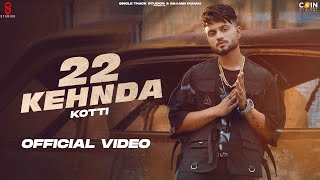 22 Kehnda – Kotti | Punjabi Song Video HD