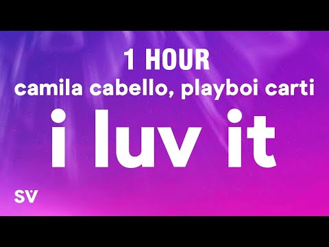 [1 HOUR] Camila Cabello - I LUV IT Feat. Playboi Carti (Lyrics)