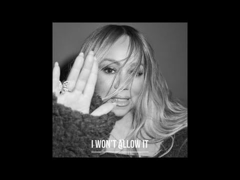 PREMIERE! Mariah Carey - I Won’t Allow It (Here For It All)