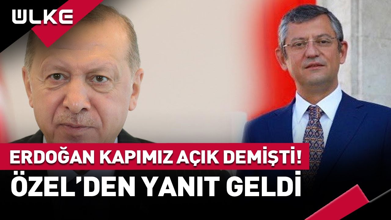 Erdoğan'ın Kapımız Açık Sözlerine Özgür Özel'den Yanıt Geldi!