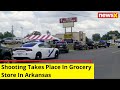Shooting Takes Place In Grocery Store In Arkansas| NewsX