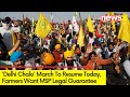 Delhi Chalo March Set to Resume | Security Tightenes at Borders | NewsX