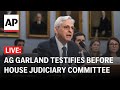 LIVE: AG Merrick Garland testifies before House Judiciary Committee