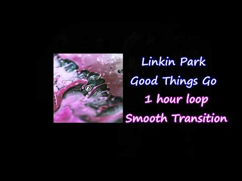 Linkin Park -  Good Things Go - 1 Hour Loop with Smooth Transition - 1h