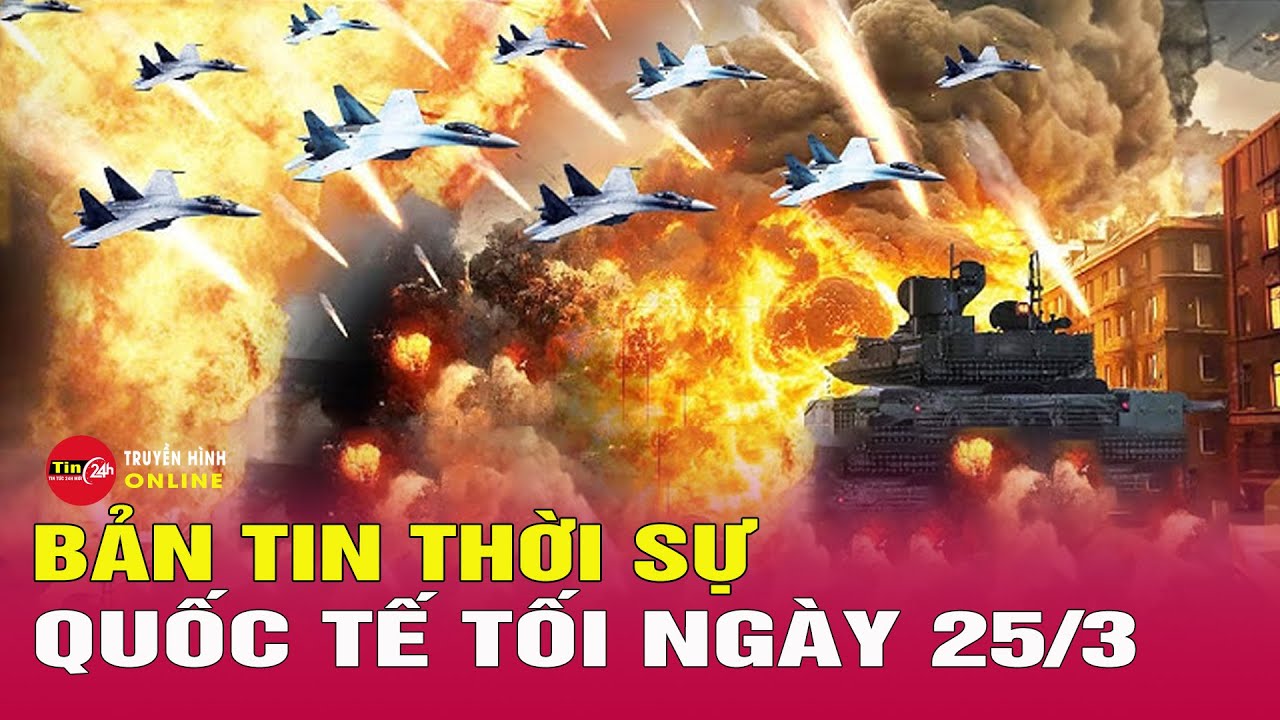 Toàn cảnh thời sự quốc tế tối 25/3: Ukraine chọc thủng phòng tuyến Nga, tràn qua biên giới Belgorod