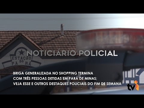 Vídeo: Briga generalizada no shopping termina com três pessoas detidas em Pará de Minas; veja esse e outros destaques policiais do fim de semana