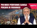 PM Modi Live Today | PM Modi Performs Ganga Poojan At Dashashwamedh Ghat In Varanasi