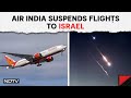 Iran Israel War News | Air India Suspends Flights To Tel Aviv Temporarily Amid Tension In Region